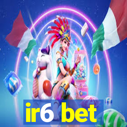 ir6 bet